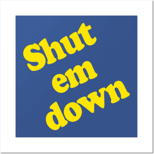 Shut Em Down Posters and Art